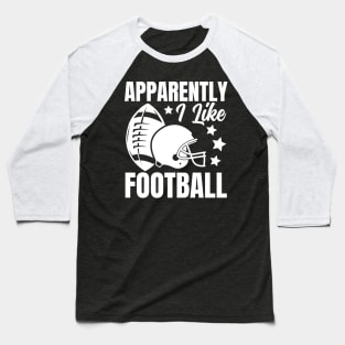 Apparently I Like Football Baseball T-Shirt